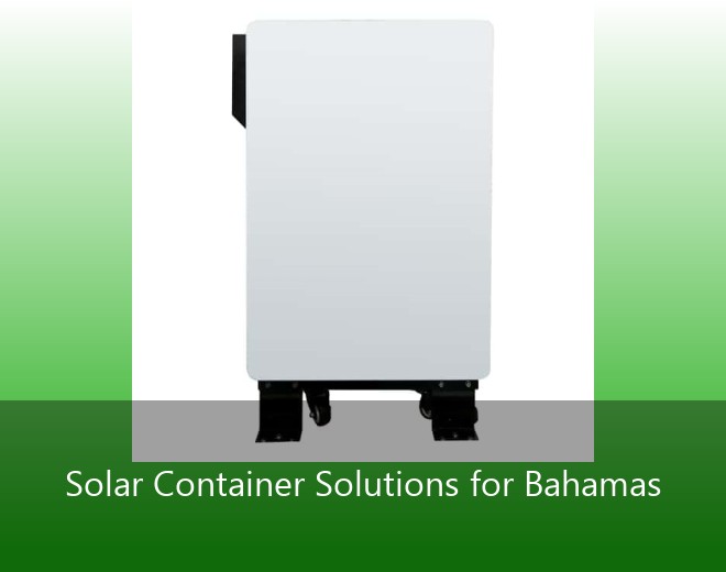 Solar Container Solutions for Bahamas